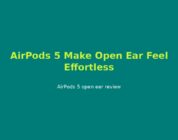 AirPods 5 Make Open Ear Feel Effortless