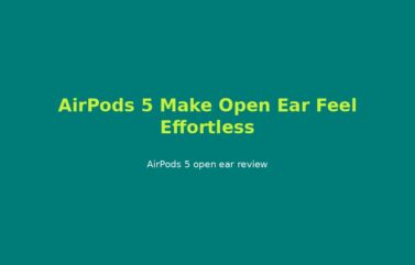 AirPods 5 Make Open Ear Feel Effortless
