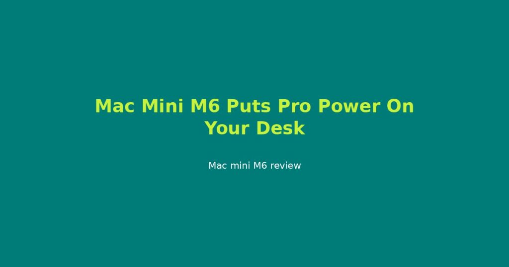 Apple Mac mini M6 scores 7.8/10. Strong everyday and creator performance; upgrades get expensive fast.