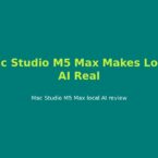 Mac Studio M5 Max Makes Local AI Real