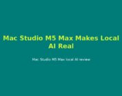 Mac Studio M5 Max Makes Local AI Real
