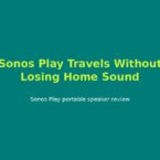 Sonos Play Travels Without Losing Home Sound