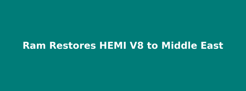 Ram Restores HEMI V8 to Middle East Fifteen Hundred