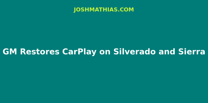 GM Restores CarPlay on Silverado and Sierra Trucks