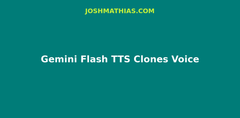 Gemini Flash TTS Clones Voice From Thirty Seconds