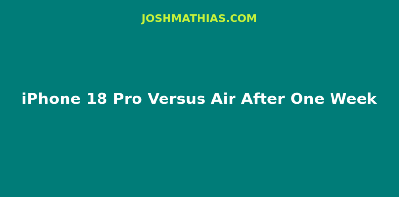 iPhone 18 Pro Versus Air After One Week of Work