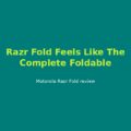 Motorola Razr Fold Review