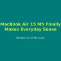 Apple MacBook Air 15 M5 (2026) Review